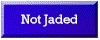 Not Jaded